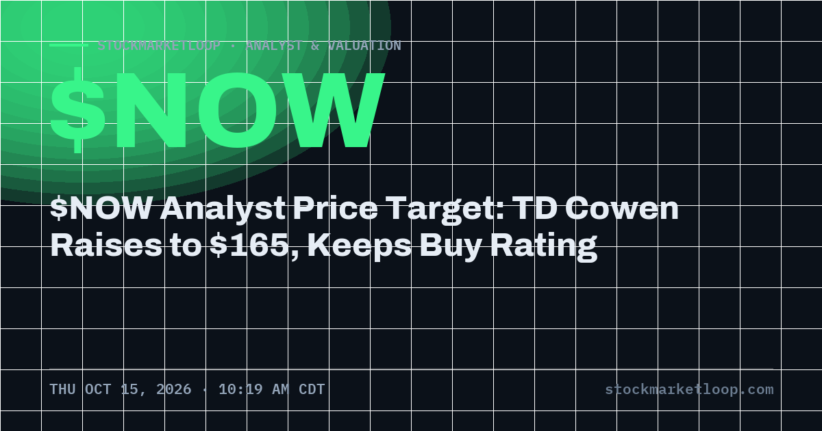 $NOW Analyst Price Target: TD Cowen Raises to $165, Keeps Buy Rating, StockMarketLoop share card