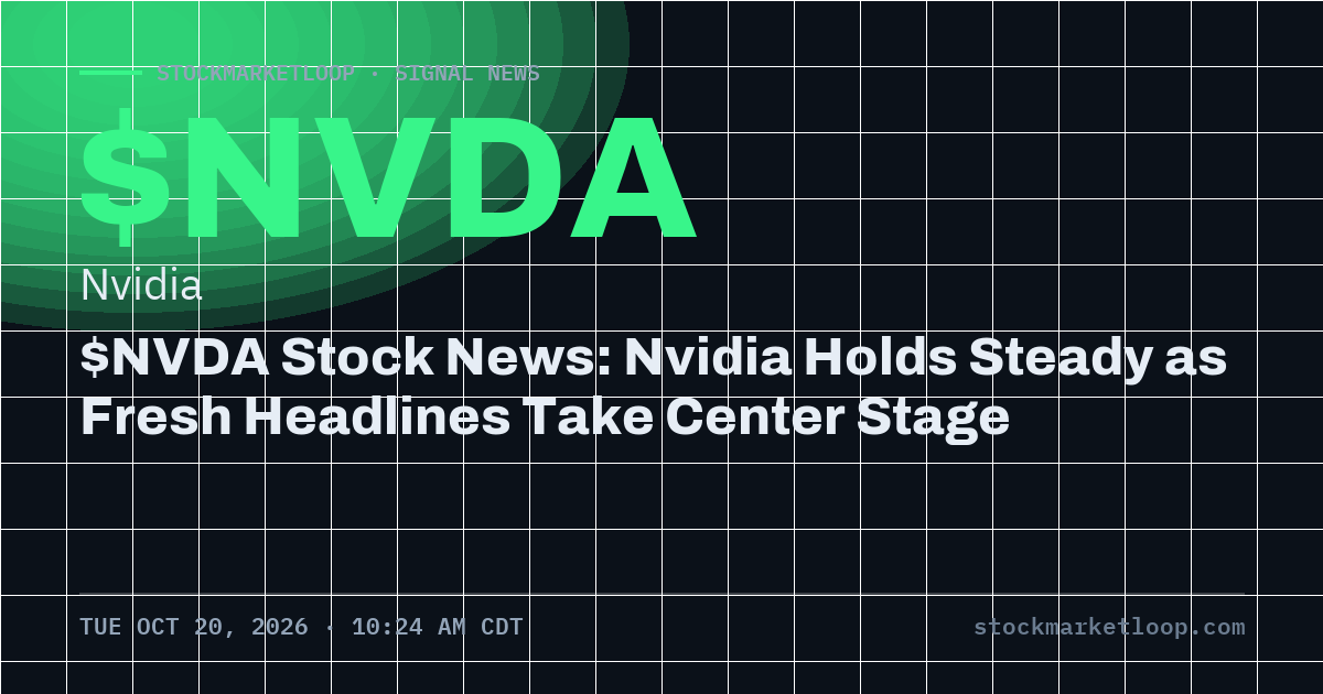 $NVDA Stock News: Nvidia Holds Steady as Fresh Headlines Take Center Stage, StockMarketLoop share card